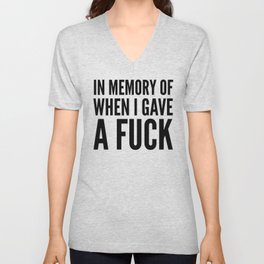 IN MEMORY OF WHEN I GAVE A FUCK V Neck T Shirt