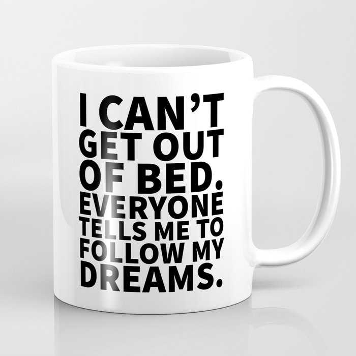 Stay in Bed Follow Dreams Coffee Mug