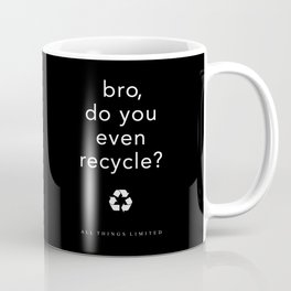 bro, do you even recycle? Coffee Mug