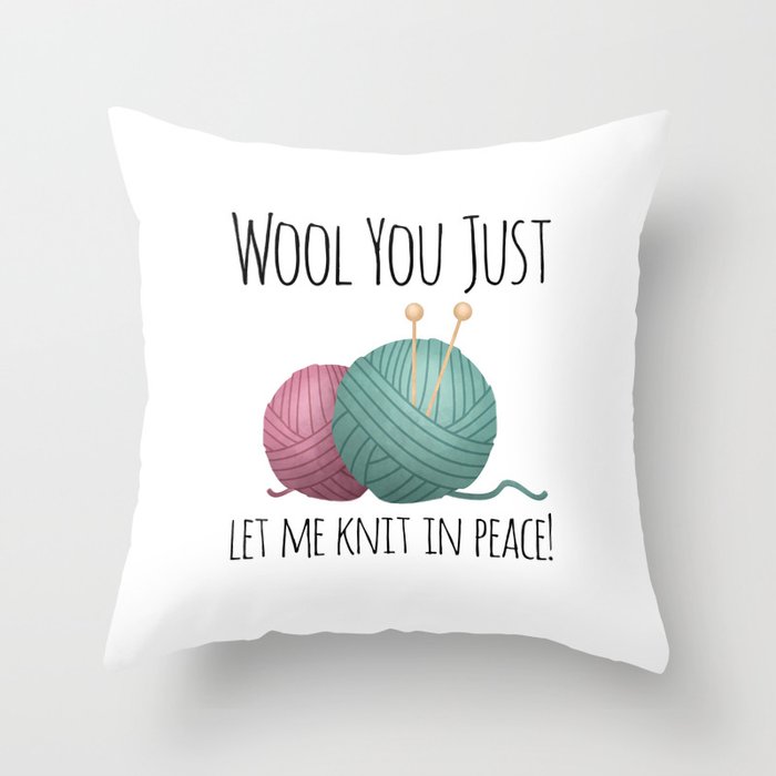Wool You Just Let Me Knit In Peace Throw Pillow