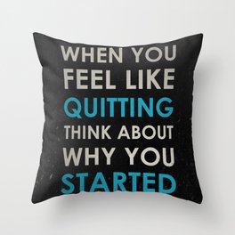 When you feel like quitting - Motivational print Throw Pillow