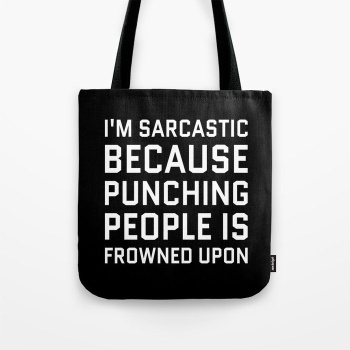 I'M SARCASTIC BECAUSE PUNCHING PEOPLE IS FROWNED UPON (Black & White) Tote Bag