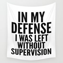 In My Defense I Was Left Without Supervision Wall Tapestry