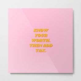 Know Your Worth, Then Add Tax, Inspirational, Motivational, Empowerment, Feminist, Pink Metal Print