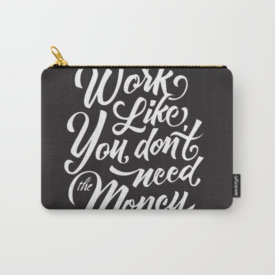 Work Like You Don't Need The Money Carry-All Pouch