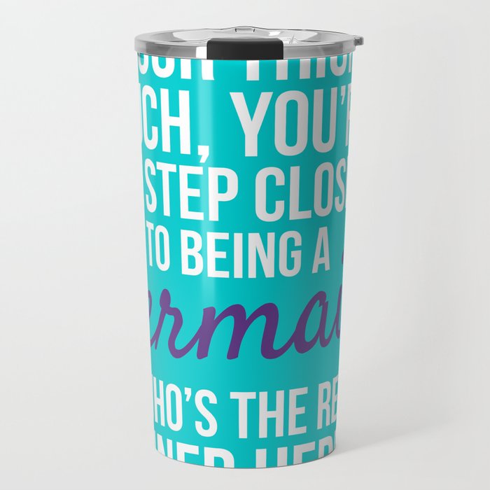 IF YOUR THIGHS TOUCH, YOU'RE ONE STEP CLOSER TO BEING A MERMAID, SO WHO'S THE REAL WINNER HERE? Travel Mug