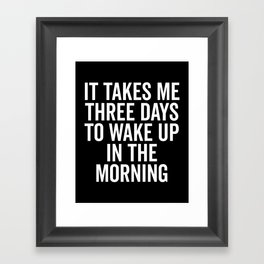 Three Days Wake Up In Morning Funny Tired Quote Framed Art Print
