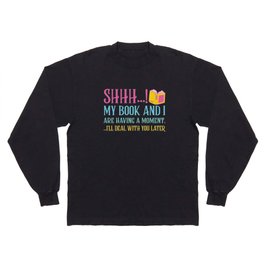 Shhh My Book And I Are Having A Moment Long Sleeve T-shirt