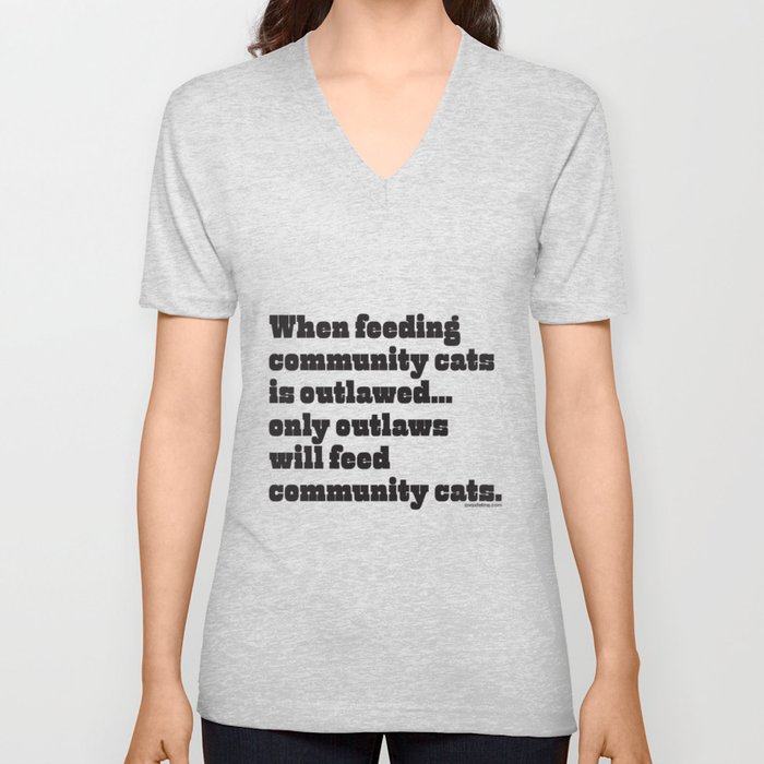 When feeding community cats is outlawed... (BLACK type on light garments) V Neck T Shirt