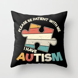 Be Patient I Have Autism Throw Pillow