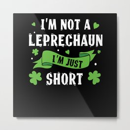 I'm Not Leprechaun Short Saint Patrick's Day Metal Print