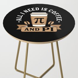 All I Need Is Coffee And Pi Side Table