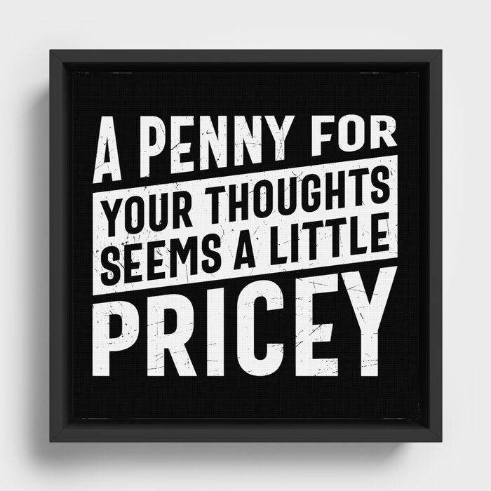 A Penny For Your Thoughts Seems A Little Pricey Framed Canvas