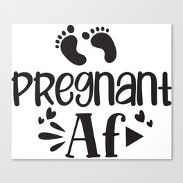 Pregnant AF Canvas Print