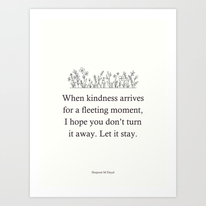 When kindness arrives Art Print