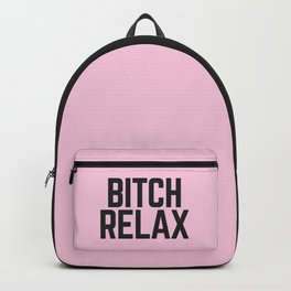 Bitch Relax (Pink) Funny Quote Backpack