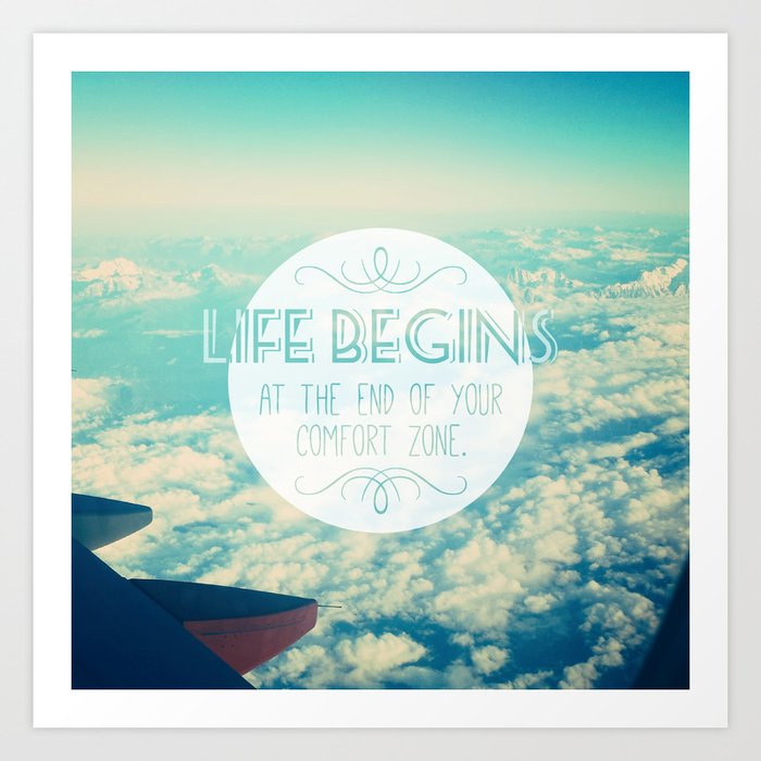 Life Begins At The End Of Your Comfort Zone Art Print By