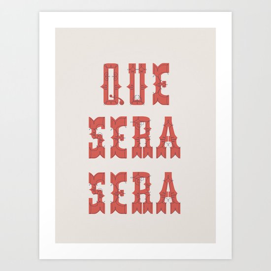 Que Sera Sera Art Print
