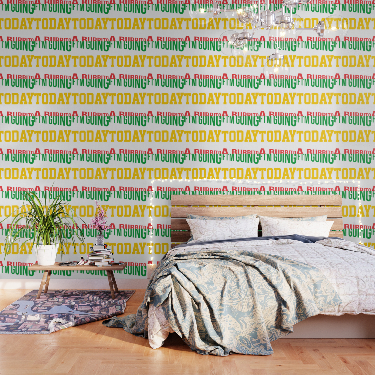 If I M Going To Get Through Today I M Going To Need A Burrito Wallpaper By Green Cow Society6 If I M Going To Get Through Today I M Going To Need A Burrito Wallpaper By Green Cow Society6