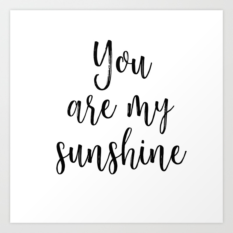 You Are My Sunshine Art Print By Sincerelycs Society6