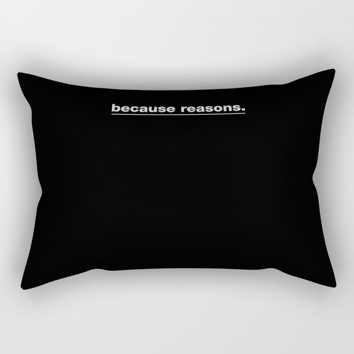 because reasons. Rectangular Pillow