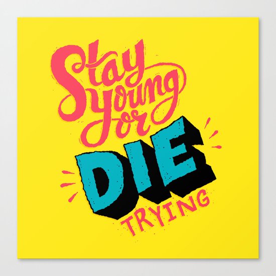 Stay Young or Die Trying Canvas Print