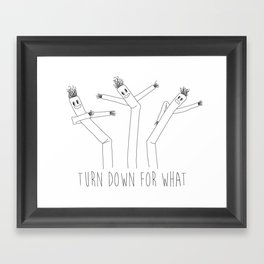 Turn Down For What?! Framed Art Print