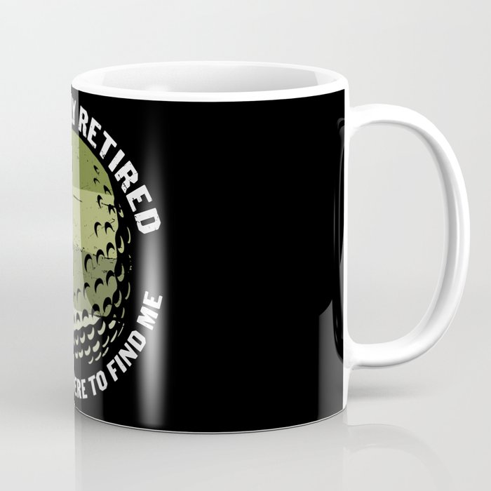 Golfer Officially Retired You Know Where To Find Me Coffee Mug