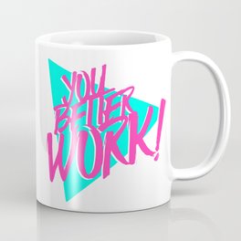 YOU BETTER WORK Coffee Mug