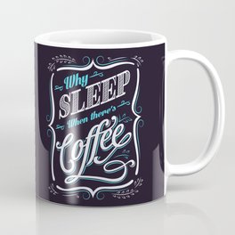 Why Sleep When There Is Coffee Coffee Mug