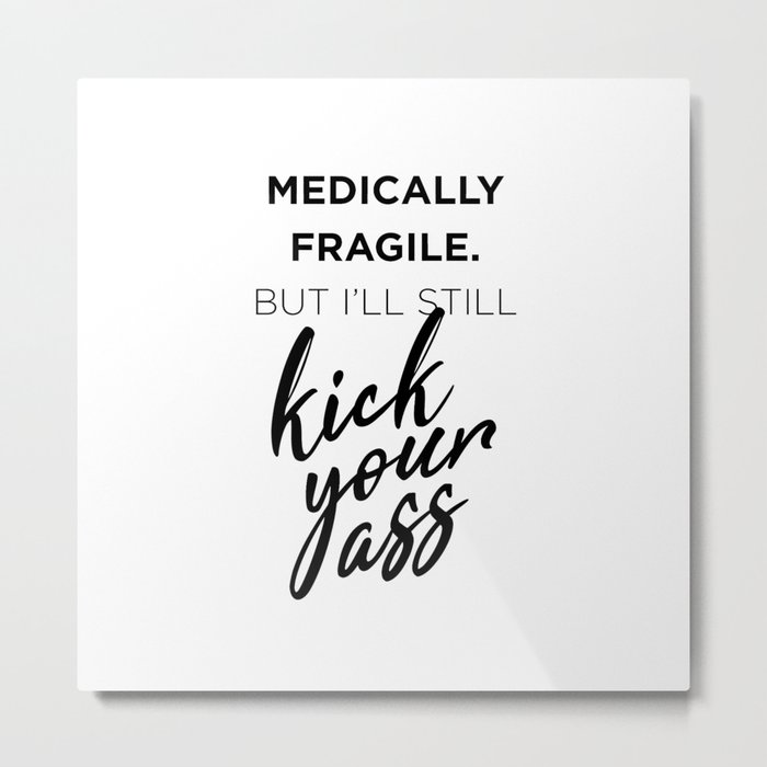 Medically Fragile Kick-Ass Metal Print