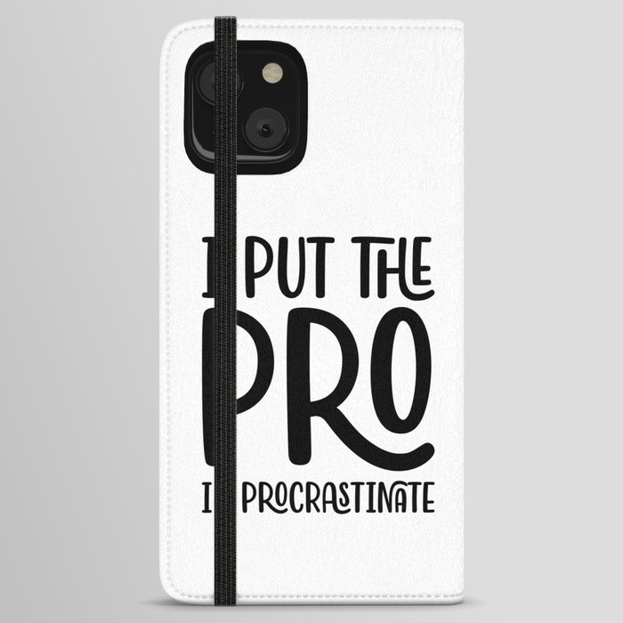I Put The Pro In Procrastinate iPhone Wallet Case