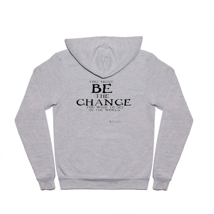 Be The Change - Gandhi Inspirational Action Quote Hoody