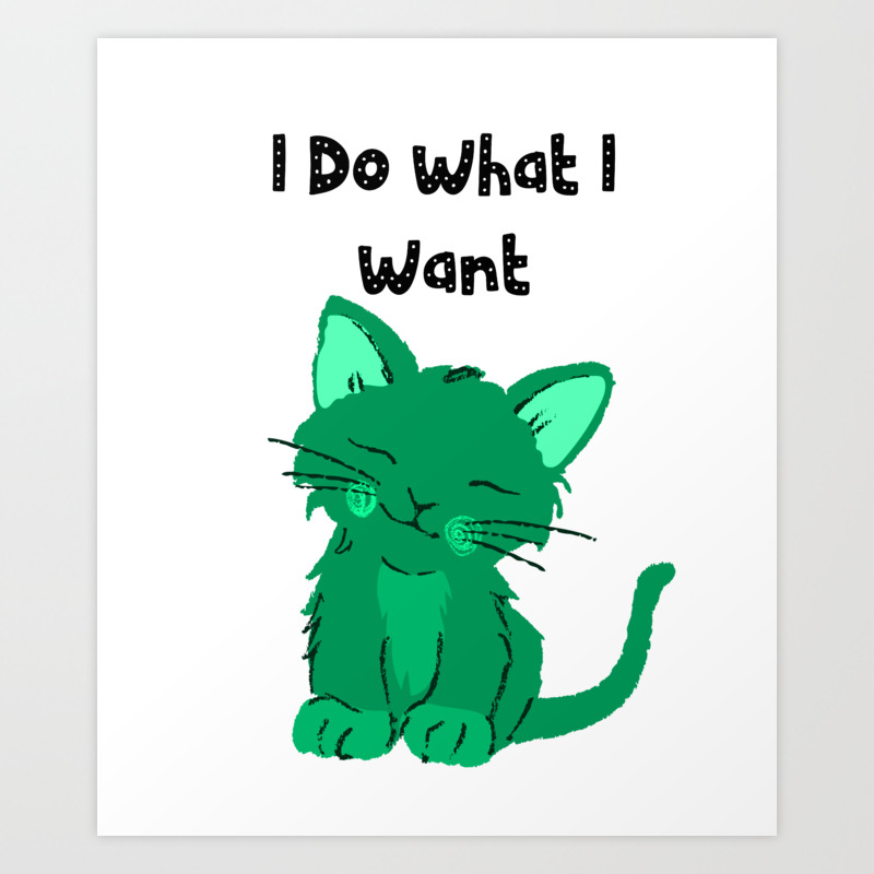 I Do What I Want Cat Art Print By Green Cow Society6