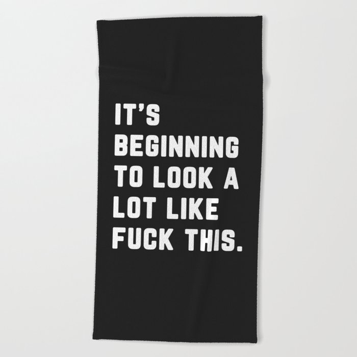 Look A Lot Like Fuck This Funny Sarcastic Quote Beach Towel
