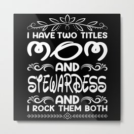 I Have Two Titles Mom And Stewardess Metal Print