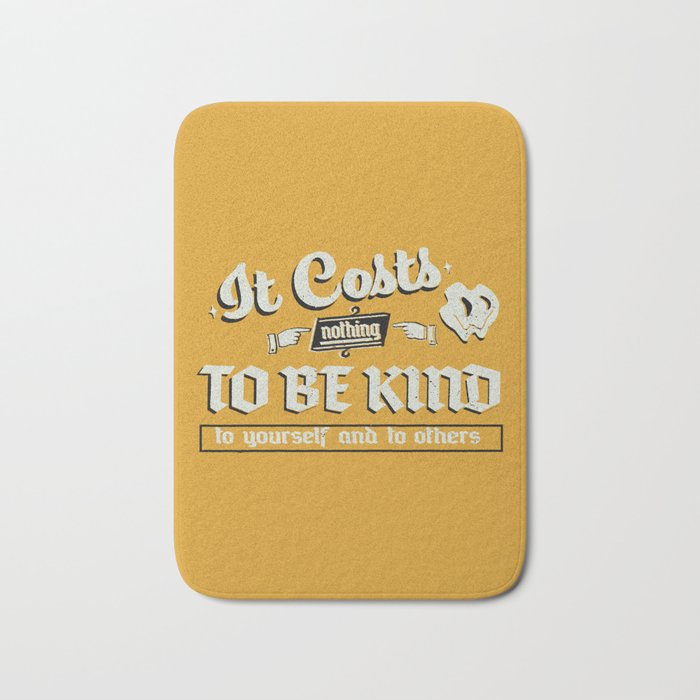It Costs Nothing to Be Kind to yourself and to others | Art Print Bath Mat