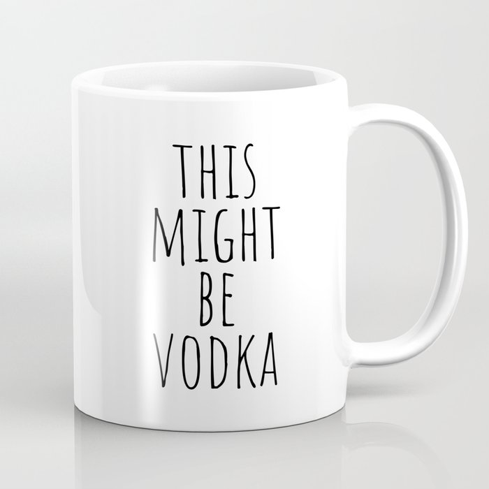 This Might Be Vodka Coffee Mug