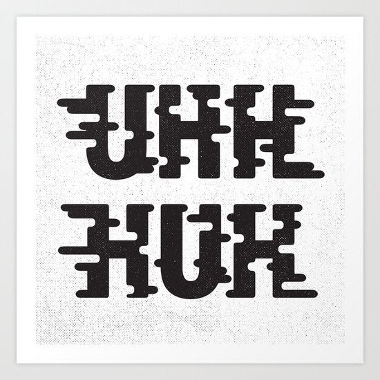 UHH HUH Art Print