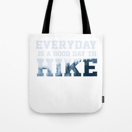 Everyday Is A Good Day When You Hike Hiking Hiker Trekking Backpacking Tote Bag