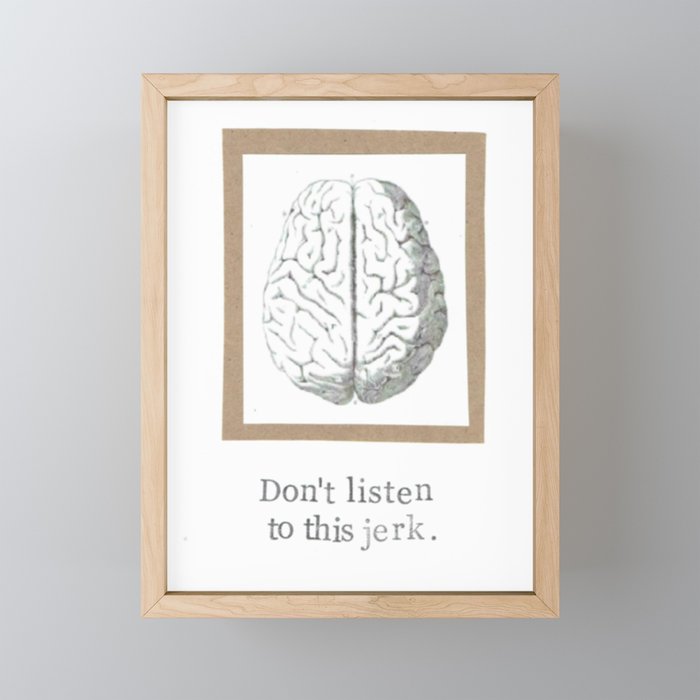 Don't Listen To This Jerk Brain Framed Mini Art Print