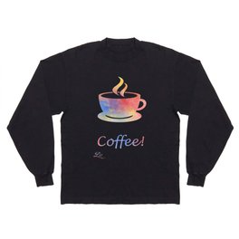Coffee! Long Sleeve T Shirt