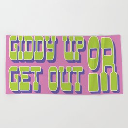Giddy Up or Get Out  Beach Towel