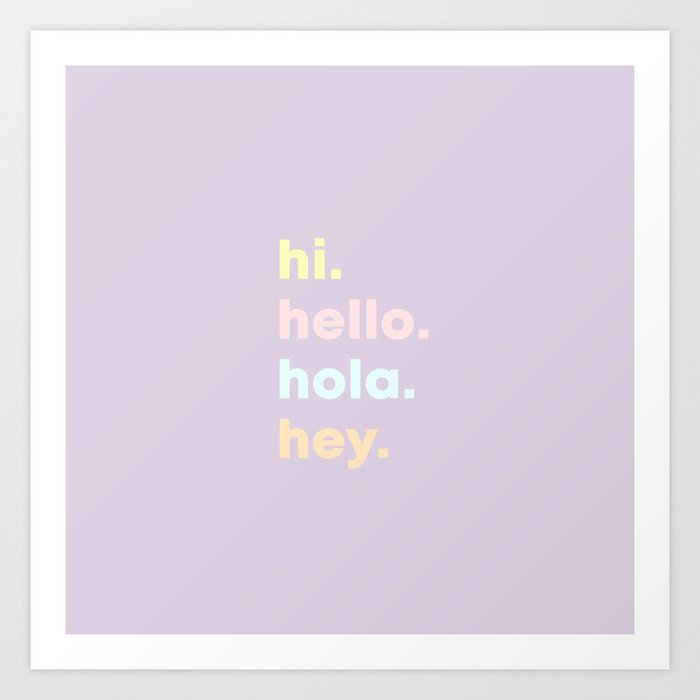 Hi Hello Hola Hey | Typography Art Print by avalonandaiden | Society6