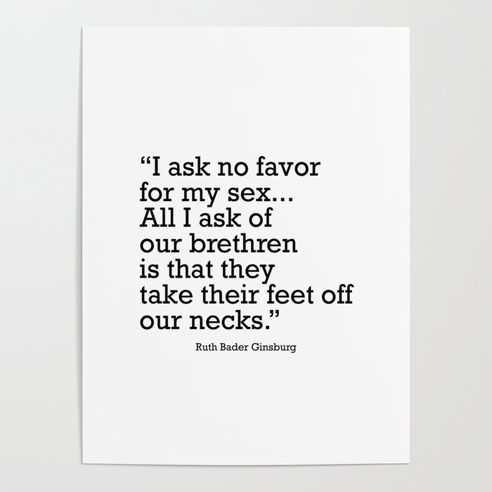 I ask no favor for my sex. All I ask of our brethren is that they take their feet off our necks Poster