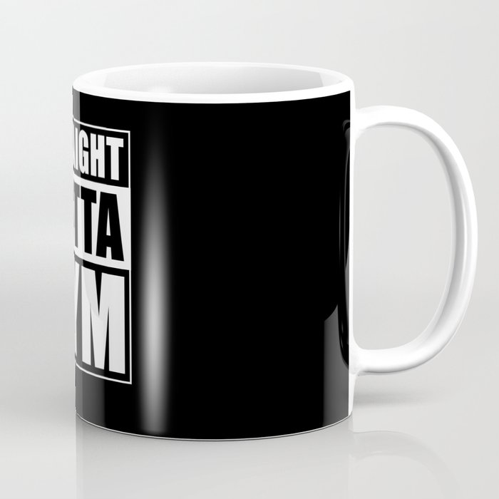 Straight Outta The Gym Coffee Mug