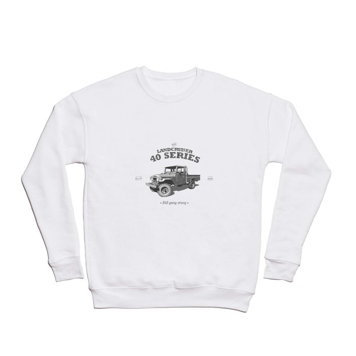 FJ45/HJ47 Landcruiser Truck/Ute - Still Going Strong Crewneck Sweatshirt