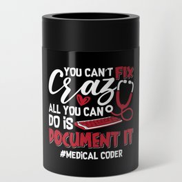 Medical Coder You Can't Fix Crazy ICD Coding Gift Can Cooler