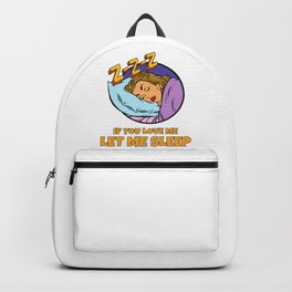 If You Love Me Let Me Sleep Tired Lazy Mornings in Bed Backpack | Sleepy, Head, Tired, Quote, Graphicdesign, Funny, Lazy, Meme, Love, Saying 