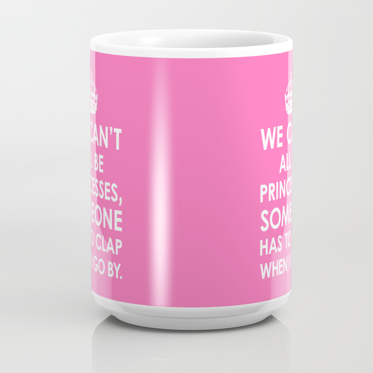 We Can T All Be Princesses Hot Pink Coffee Mug By Creativeangel Princesses Hot Pink Coffee Mug